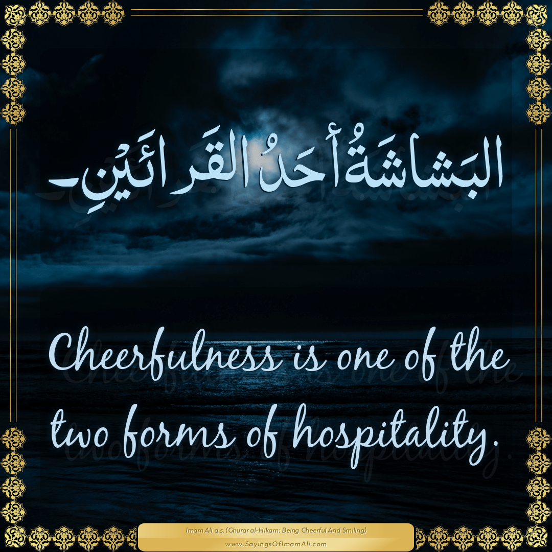 Cheerfulness is one of the two forms of hospitality.